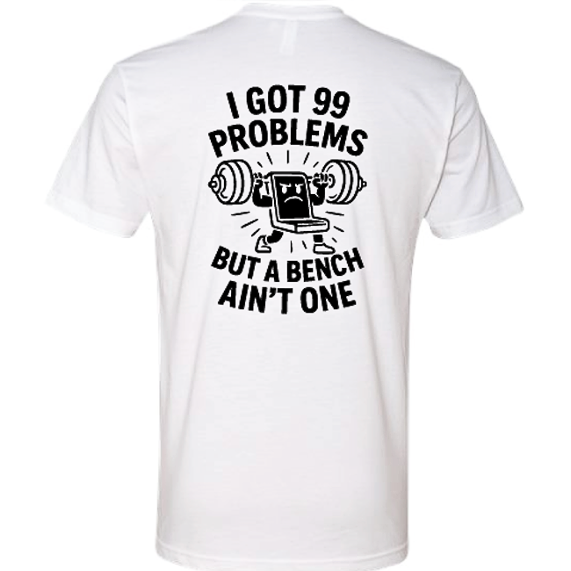 White gym shirt with 99 problems but a bench ain't one on shirt – Iron Plate Mafia