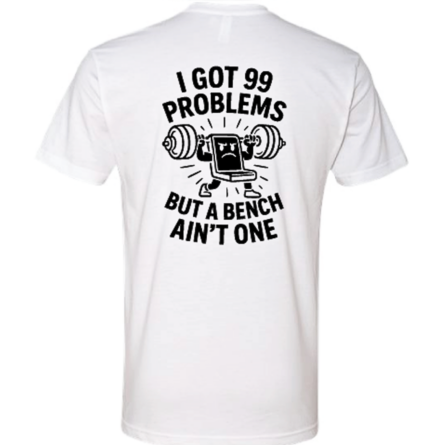 White gym shirt with 99 problems but a bench ain't one on shirt – Iron Plate Mafia